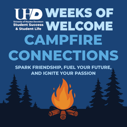 university of houston downtown student success and student life. text reads weeks of welcome campfire connections spark friendships, fuel your future, and ignite your passion. campfire with pine trees.